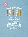  Mon Bucket carnet: Petits bonheurs, envies et projets en 111 listes à compléter