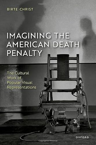 Imagining the American Death Penalty: The Cultural Work of Popular Visual Representations (Law and Literature)