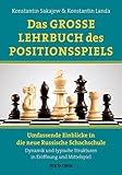  DAS GROSSE LEHRBUCH DES POSITIONSSPIELS: Umfassende Einblicke in die neue Russische Schachschule - Dynamik und typische Strukturen in Eröffnung und Mittelspiel