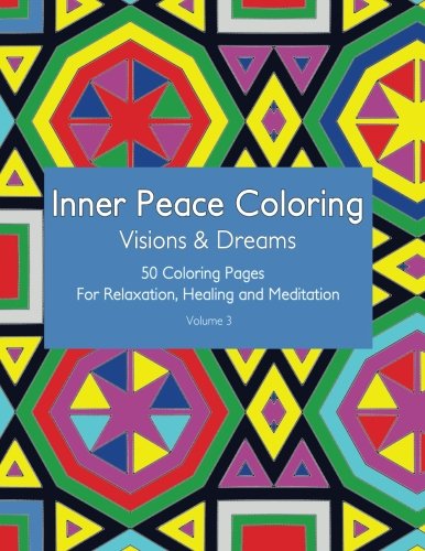 Inner Peace Coloring - Visions & Dreams - 50 Coloring Pages for Relaxation, Healing and Meditation: Coloring Book for Adults for Relaxation and Healing: helps reduce stress and achieve inner peace