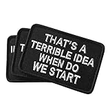 2 Pack That's a Terrible Idea When Do We Start Patch - Embroidered Morale Patches Tactical Funny for Hat, Backpack, Jackets (Applique Fastener Hook & Loop)