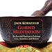 Guided Meditation: Six Essential Practices to Cultivate Love, Awareness, and Wisdom
