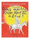 Was machte Kaiser Karl IV in Lauf?: Kleine Kulturgeschichte(n) für Kinder - Ina Schönwald 