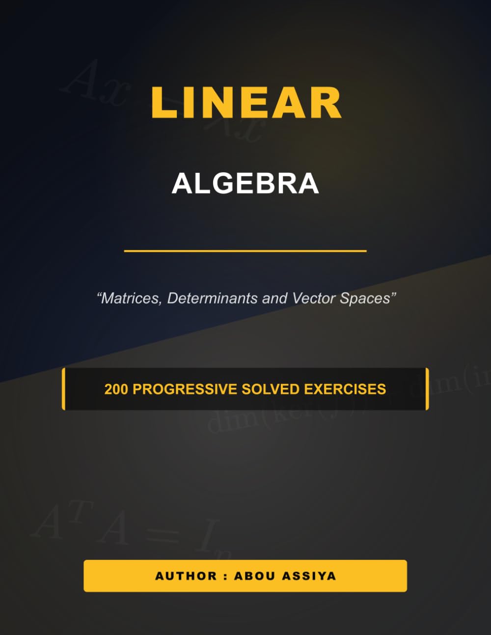 Linear Algebra: Matrices, Determinants and Vector Spaces - 200 progressive solved exercises