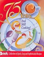 75 Years... and Still Cooking: Brock Collection of Easy and Sophisticated Recipes 0966000226 Book Cover