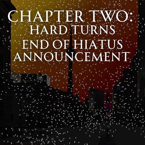 Chapter Two: Hard Turns End of Hiatus Announcement