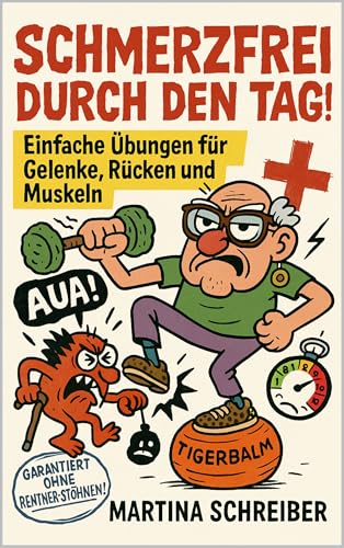 Schmerzfrei durch den Tag: Einfache Übungen für Gelenke, Rücken und Muskeln