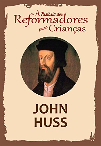 Coleção – A História dos Reformadores para Crianças: John Huss