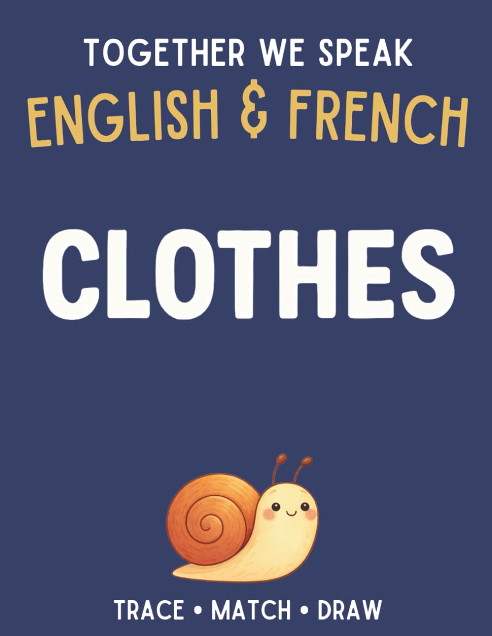 Together We Speak: Clothes – Learn, Trace, Color, Flashcards, & More | English & French Workbook for Kids (First Words in English & French)