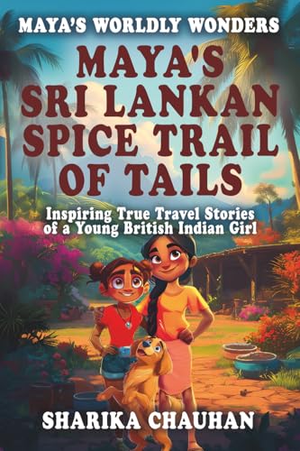 Maya's Worldly Wonders: Maya's Sri Lankan Spice Trail of Tails: Maya's Sri Lankan Spice Trail of Tails
