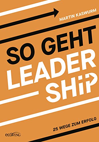 So geht Leadership: 25 Wege zum Erfolg