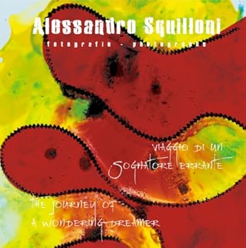 Hardcover Alessandro Squilloni. Fotografie. Viaggio di un sognatore errante. (Parte Prima). [Ed. Italiana e Inglese]. Book