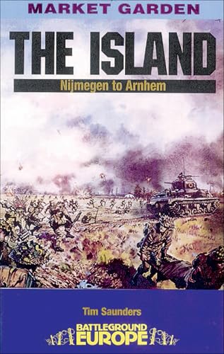 The Island: Nijmegen to Arnhem (Battleground Europe)