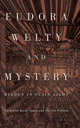 Eudora Welty and Mystery: Hidden in Plain Sight: Hidden in Plain Sight (Hardback) (Critical Perspectives on Eudora Welty)