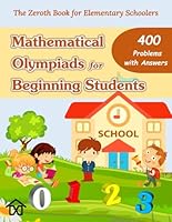 Mathematical Olympiads for Beginning Students: The Zeroth Book for Elementary Schoolers - Problem Book (Mathematical Olympiads for Elementary, Middle and High School) B08YS8YDFC Book Cover
