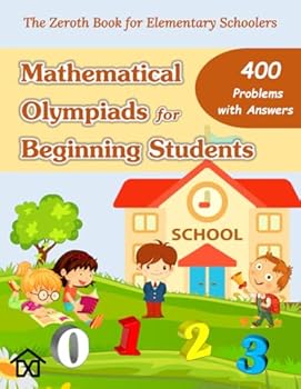 Paperback Mathematical Olympiads for Beginning Students: The Zeroth Book for Elementary Schoolers - Problem Book (Mathematical Olympiads for Elementary, Middle and High School) Book