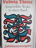 Ausgewählte Werke in einem Band. Altaich - Der Wittiber - Münchenerinnen - Moral - Lausbubengeschichten - Heilige Nacht - Ludwig Thoma  Ausgewählte Werke in einem Band. Altaich - Der Wittiber - Münchenerinnen - Moral - Lausbubengeschichten - Heilige Nacht - Ludwig Thoma