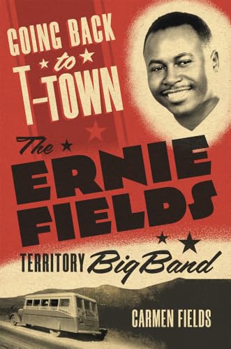 Going Back to T-Town: The Ernie Fields Territory Big Band (Volume 2) (Greenwood Cultural Center...