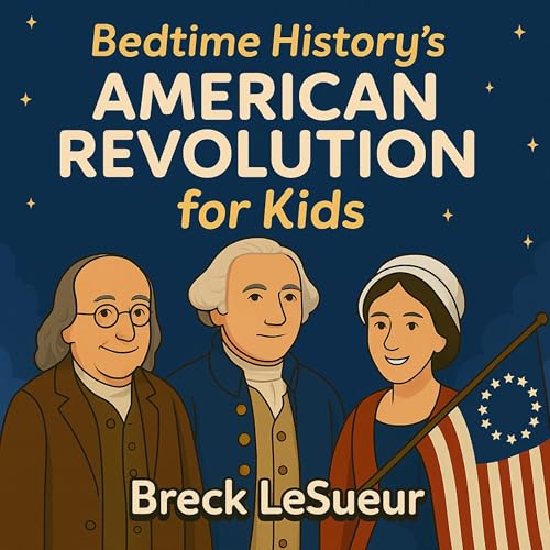 Breck LeSueur presents Bedtime History's American Revolution for Kids episode artwork