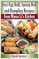 Best Egg Roll, Spring Roll, and Dumpling Recipes from Mama Li's Kitchen (Mama Li's Chinese Food Cookbooks) 1507860447 Book Cover