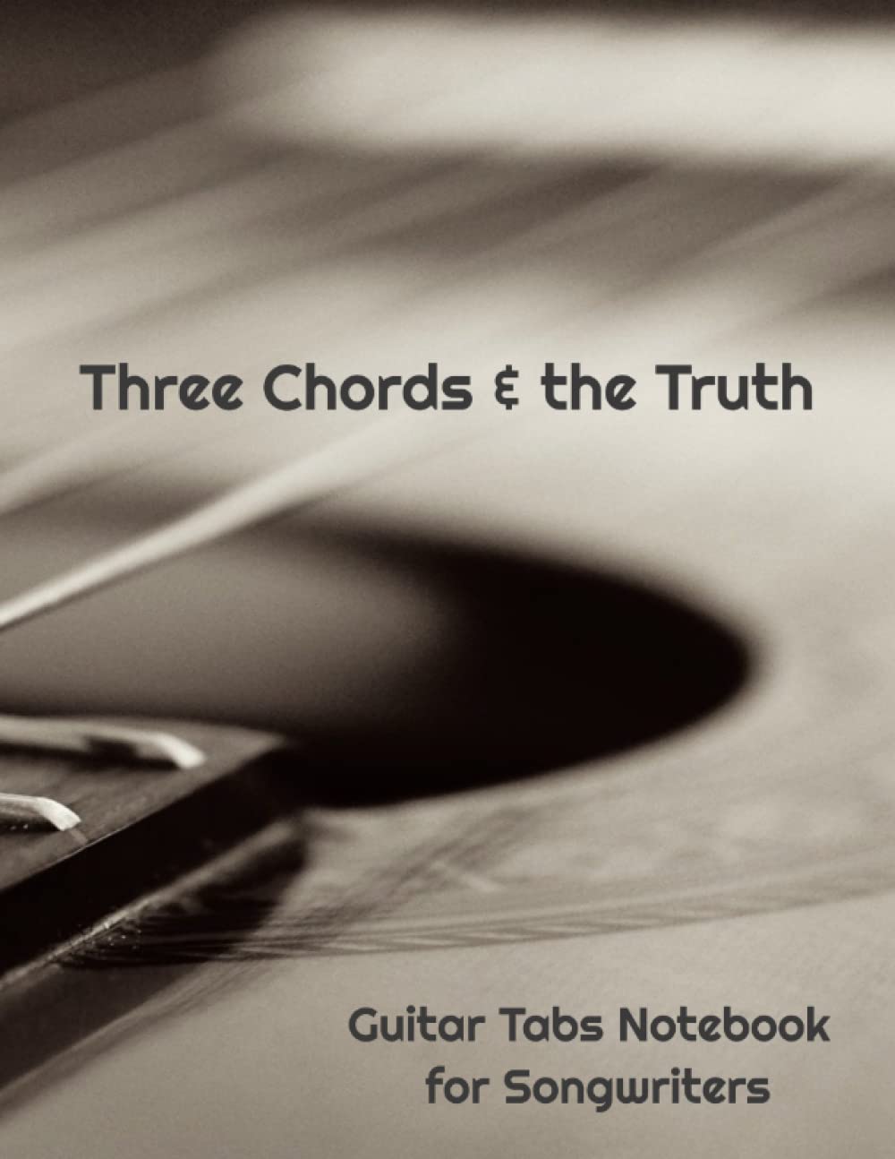Three Chords & the Truth: Guitar Tabs Notebook for Songwriters: Record Your Song Lyrics and Tablature in One Place