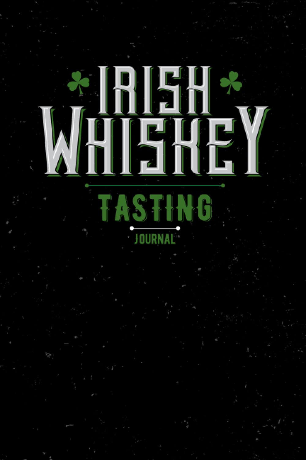 Irish Whiskey Tasting: Whiskey Tasting Log Book and Journal irish whiskey Lover Gifts, A premium matte notebook to record, rate and review your favorite Whiskey