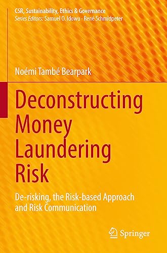 Deconstructing Money Laundering Risk: De-risking, the Risk-based Approach and Risk Communication (CSR, Sustainability, Ethics & Governance)