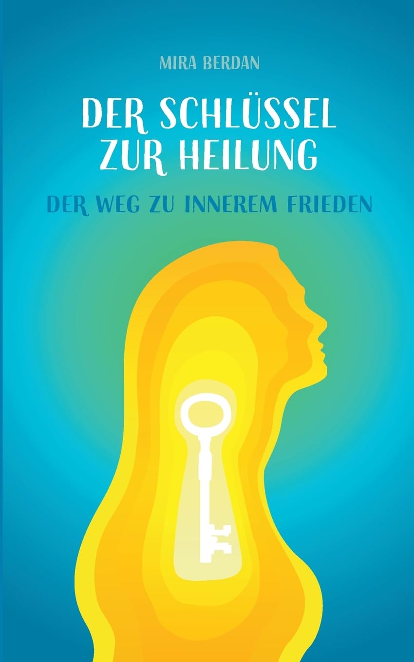 Der Schlüssel zur Heilung: Dein Weg zu innerem Frieden