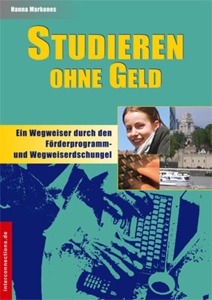 Studieren ohne Geld - ein Wegweiser durch den Förderprogramm- und Stipendiendschungel (Jobs,...