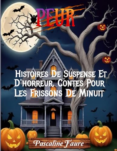Peur: Histoires De Suspense Et D'horreur, Contes Pour Les Frissons De Minuit
