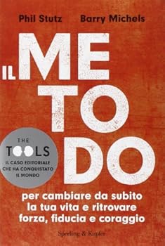 Il metodo per cambiare da subito la tua vita e ritrovare forza, fiducia e coraggio