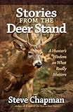 Stories from the Deer Stand: A Hunter's Wisdom on What Really Matters
