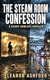  The Steam Room Confession: A Penny Dunlevy Thriller (Cozy Noir) (English Edition)
