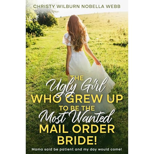 Listen to The Ugly Girl Who Grew Up to be the Most Wanted Mail Order Bride! by Christy Webb episode artwork