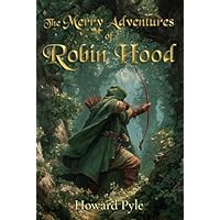 The Merry Adventures of Robin Hood (Illustrated)