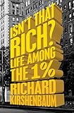  Isn\'t That Rich?: Life Among the 1 Percent