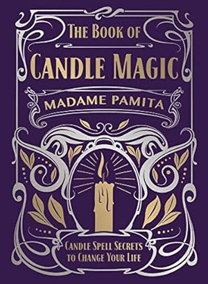 The Book of Candle Magic: Candle Spell Secrets to Change Your Life
