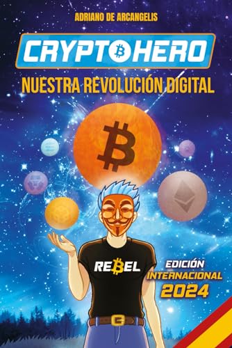 Crypto Hero. Nuestra revolución digital: Un viaje a la criptoesfera entre blockchain, Bitcoin, criptomonedas, NFTs y las finanzas descentralizadas