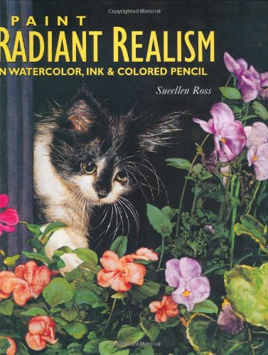 Paint Radiant Realism in Watercolor, Ink & Colored Pencil Paint Radiant Realism in Watercolor, Ink & Colored Pencil