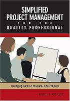 Simplified Project Management For The Quality Professional: Managing Small And Medium-size Projects 087389636X Book Cover