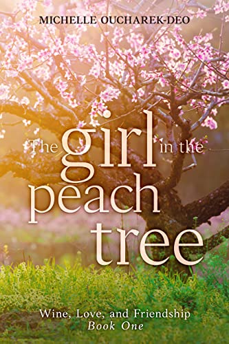 The Girl in the Peach Tree: Contemporary Women's FIction Trilogy (Wine, Love, and Friendship Book 1)