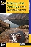 Hiking Hot Springs in the Pacific Northwest: A Guide to the Area's Best Backcountry Hot Springs (Regional Hiking Series)