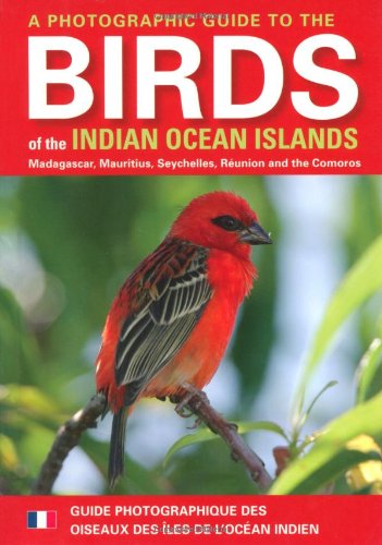 A Photographic Guide to the Birds of the Indian Ocean Islands: Madagascar, Mauritius, Seychelles, RÃ©union and the Comoros