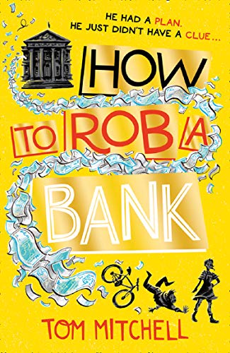 How to Rob a Bank: A Hilarious New Voice in Young Adult Comedy-Crime Fiction