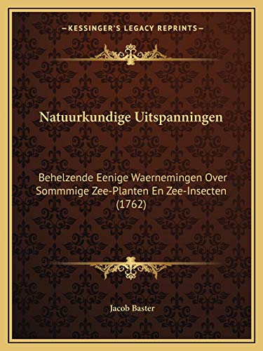 Natuurkundige Uitspanningen: Behelzende Eenige Waernemingen Over Sommmige Zee-Planten En Zee-Insecten (1762) (Dutch Edition)