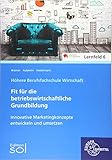 Innovative Marketingkonzepte entwickeln und umsetzen: Fit für die betriebswirtschaftliche Grundbildung