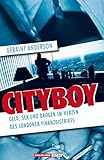 Cityboy. Geld, Sex und Drogen im Herzen des Londoner Finanzdistrikts - Geraint Anderson 