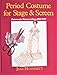 Period Costume for Stage & Screen: Patterns for Women's Dress, 1800-1909