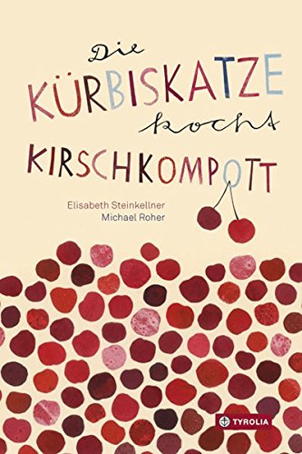 Die Kürbiskatze kocht Kirschkompott: Ein tierisch-kulinarisches ABC-Buch Die Kürbiskatze kocht Kirschkompott: Ein tierisch-kulinarisches ABC-Buch