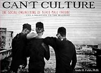 CANT CULTURE: The Social Engineering of Black Male Failure and a Solution to the Madness 0692874097 Book Cover